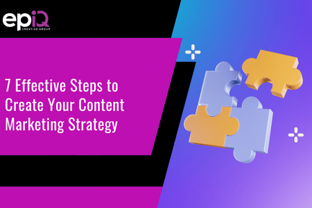7 Effective Steps to Create Your Content Marketing Strategy | epIQ ...