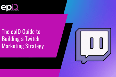 The epIQ Guide to Building a Twitch Marketing Strategy