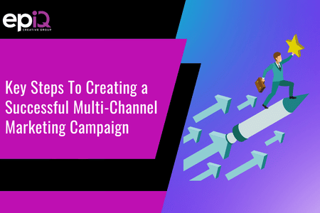 Key Steps To Creating a Successful Multi-Channel Marketing Campaign