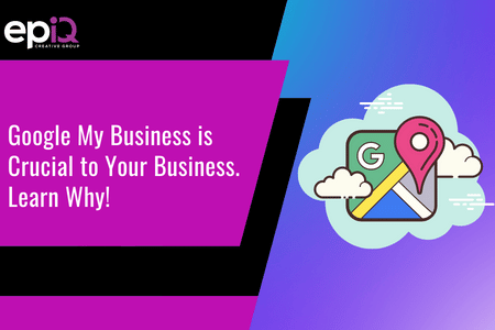 Google My Business is Crucial to Your Business. Learn Why!